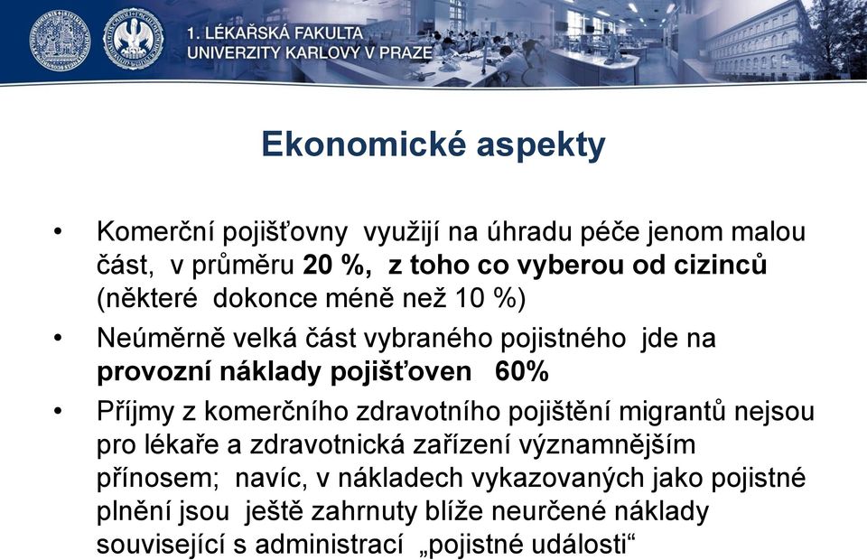 Příjmy z komerčního zdravotního pojištění migrantů nejsou pro lékaře a zdravotnická zařízení významnějším přínosem; navíc,