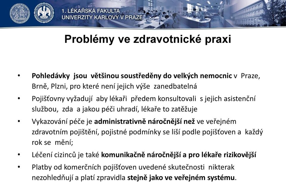 administrativně náročnější než ve veřejném zdravotním pojištění, pojistné podmínky se liší podle pojišťoven a každý rok se mění; Léčení cizinců je také