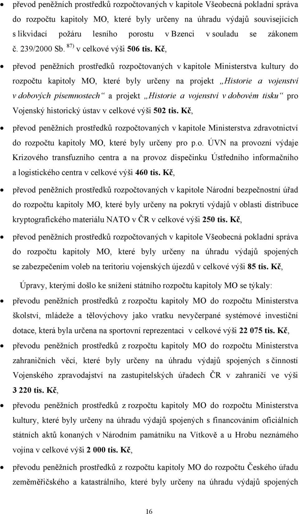 Kč, převod peněžních prostředků rozpočtovaných v kapitole Ministerstva kultury do rozpočtu kapitoly MO, které byly určeny na projekt Historie a vojenství v dobových písemnostech a projekt Historie a