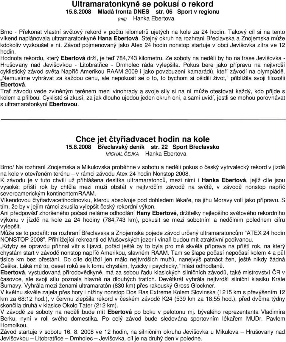 Závod pojmenovaný jako Atex 24 hodin nonstop startuje v obci Jevišovka zítra ve 12 hodin. Hodnota rekordu, který Ebertová drží, je te 784,743 kilometru.