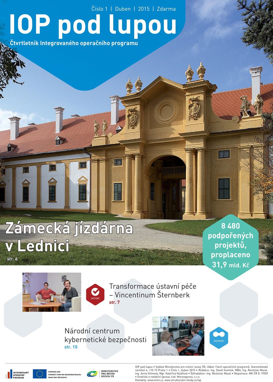 10 IOP pod lupou Vydává Ministerstvo pro místní rozvoj ČR, Odbor řízení operačních programů, Staroměstské náměstí 6, 110 15 Praha 1 Číslo 1, duben 2015 Redakce: Ing.