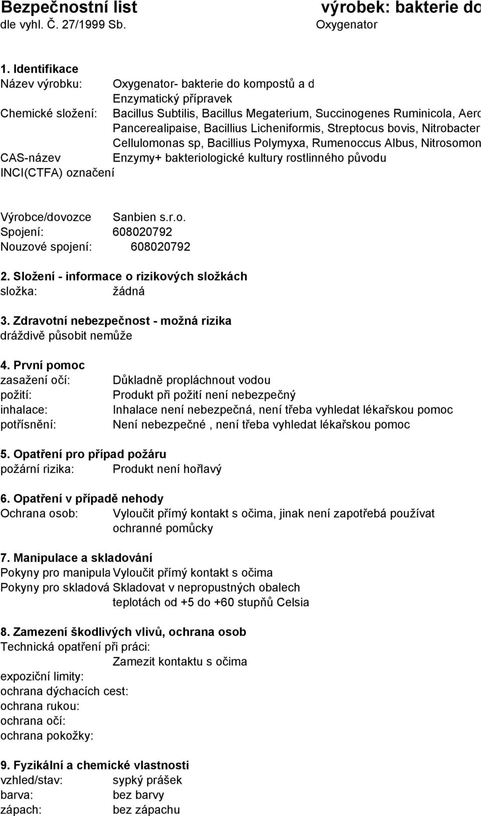 Pancerealipaise, Bacillius Licheniformis, Streptocus bovis, Nitrobacter sp, Cellulomonas sp, Bacillius Polymyxa, Rumenoccus Albus, Nitrosomonas sp CAS-název Enzymy+ bakteriologické kultury