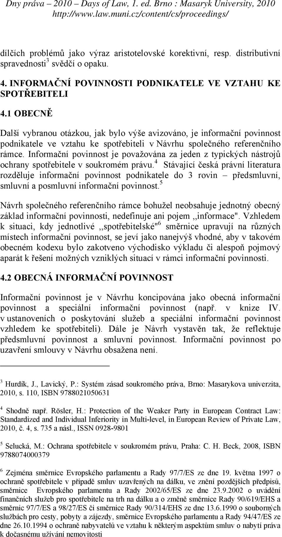 Informační povinnost je považována za jeden z typických nástrojů ochrany spotřebitele v soukromém právu.