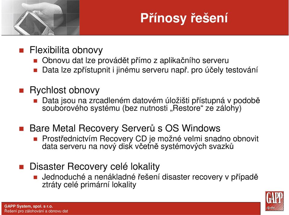 ze zálohy) Bare Metal Recovery Serverů s OS Windows Prostřednictvím Recovery CD je možné velmi snadno obnovit data serveru na nový disk