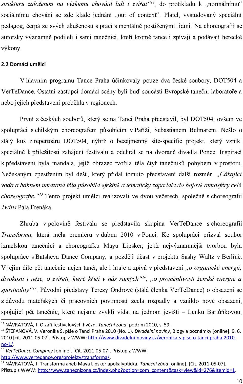 Na choreografii se autorsky významně podíleli i sami tanečníci, kteří kromě tance i zpívají a podávají herecké výkony. 2.