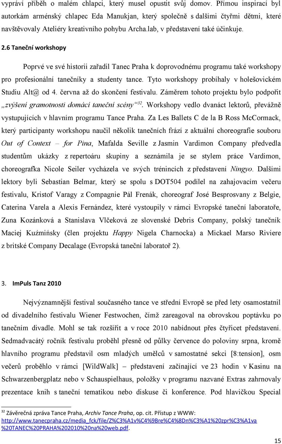 6 Taneční workshopy Poprvé ve své historii zařadil Tanec Praha k doprovodnému programu také workshopy pro profesionální tanečníky a studenty tance.