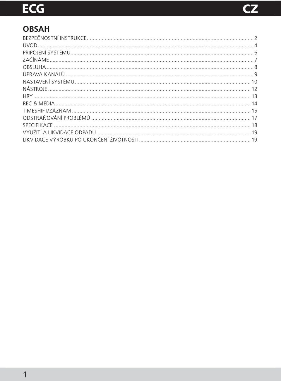 .. 13 REC & MÉDIA... 14 TIMESHIFT/ZÁZNAM... 15 ODSTRAŇOVÁNÍ PROBLÉMŮ.