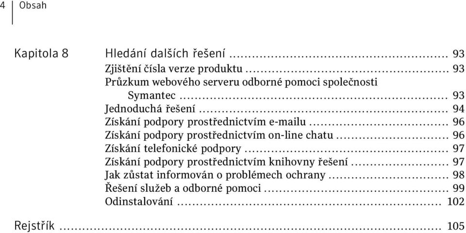 .. 94 Získání podpory prostřednictvím e-mailu... 96 Získání podpory prostřednictvím on-line chatu.