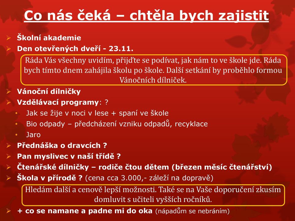 Jak se žije v noci v lese + spaní ve škole Bio odpady předcházení vzniku odpadů, recyklace Jaro Přednáška o dravcích? Pan myslivec v naší třídě?