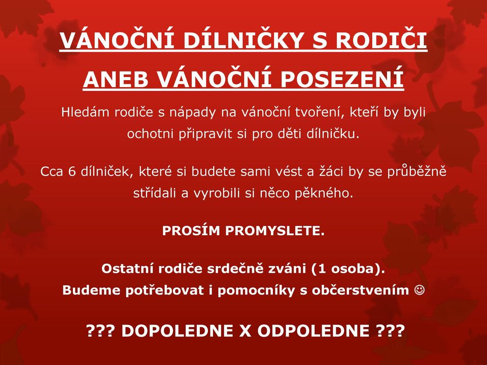 Cca 6 dílniček, které si budete sami vést a žáci by se průběžně střídali a vyrobili si něco