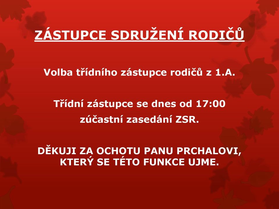 Třídní zástupce se dnes od 17:00 zúčastní