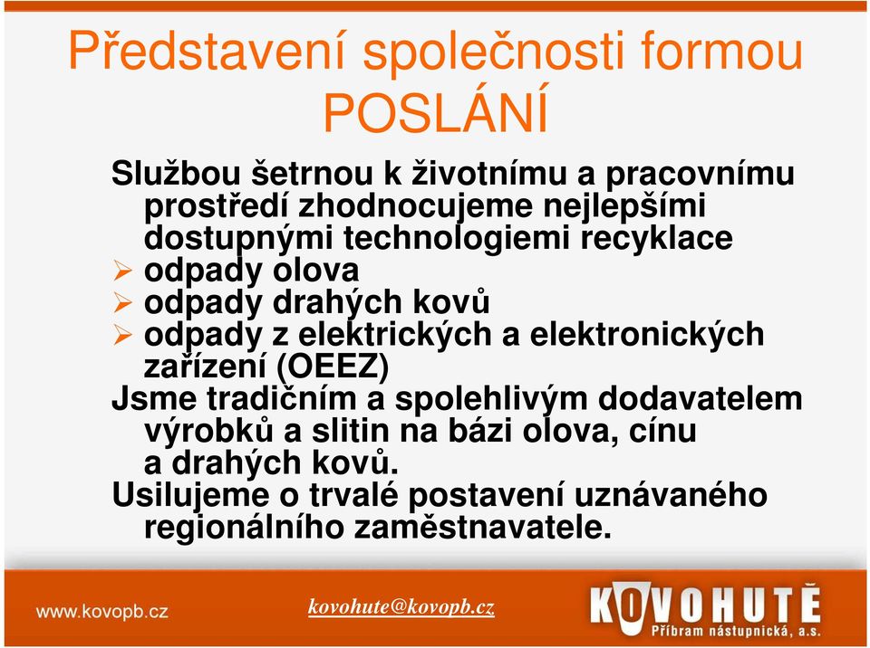 elektronických zařízení (OEEZ) Jsme tradičním a spolehlivým dodavatelem výrobků a slitin na bázi olova,