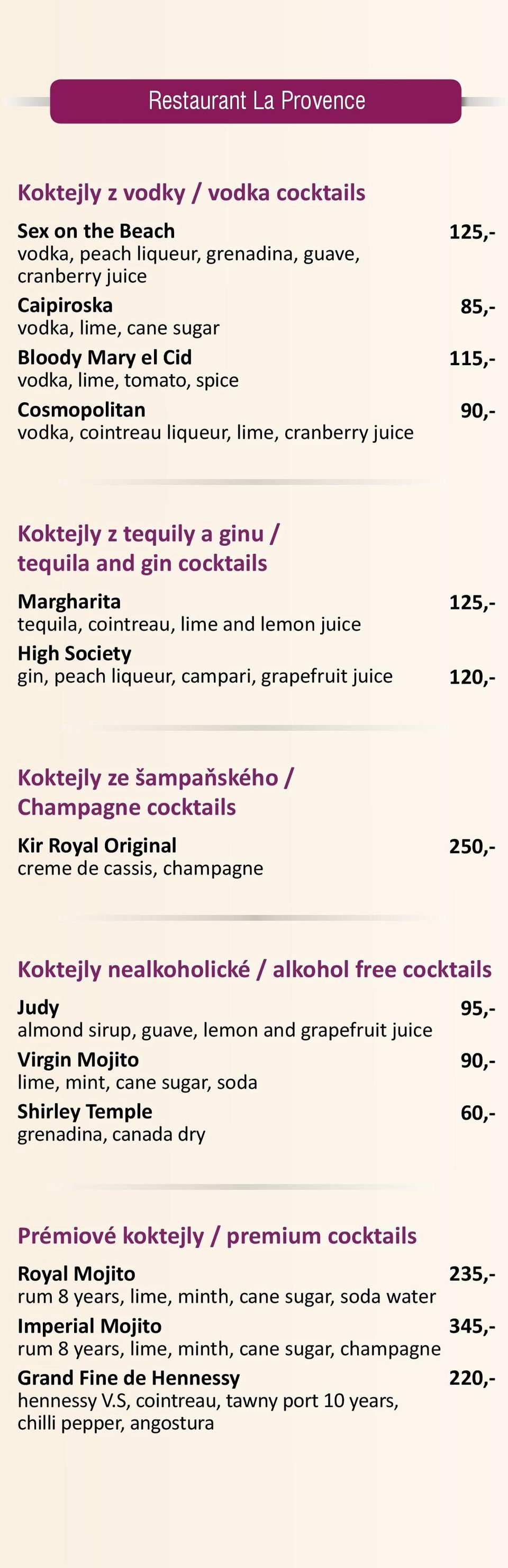 gin, peach liqueur, campari, grapefruit juice Koktejly ze šampaňského / Champagne cocktails Kir Royal Original creme de cassis, champagne Koktejly nealkoholické / alkohol free cocktails Judy almond