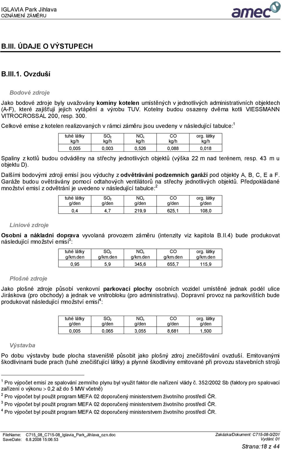 Kotelny budou osazeny dvěma kotli VIESSMANN VITROCROSSAL 200, resp. 300.