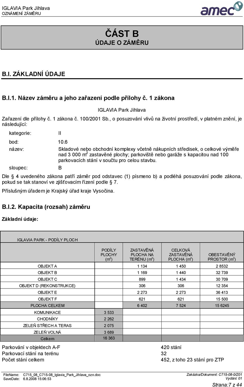 6 název: Skladové nebo obchodní komplexy včetně nákupních středisek, o celkové výměře nad 3 000 m 2 zastavěné plochy; parkoviště nebo garáže s kapacitou nad 100 parkovacích stání v součtu pro celou