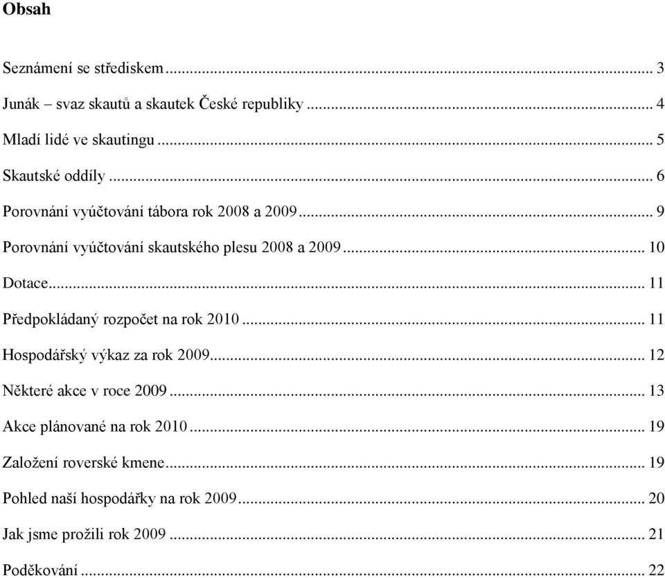 .. 11 Předpokládaný rozpočet na rok 2010... 11 Hospodářský výkaz za rok 2009... 12 Některé akce v roce 2009.