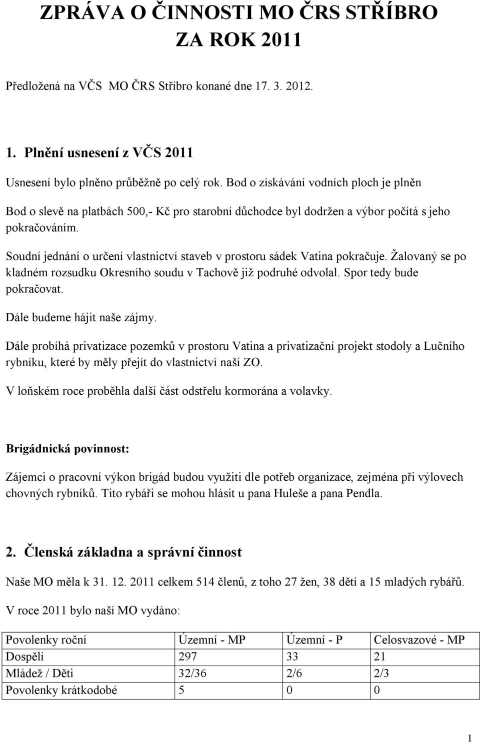 Soudní jednání o určení vlastnictví staveb v prostoru sádek Vatina pokračuje. Žalovaný se po kladném rozsudku Okresního soudu v Tachově již podruhé odvolal. Spor tedy bude pokračovat.