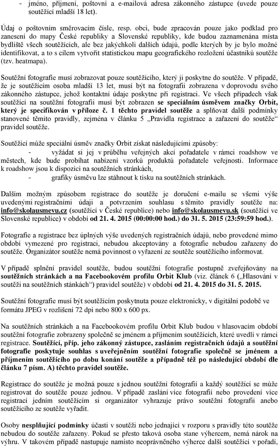 kterých by je bylo možné identifikovat, a to s cílem vytvořit statistickou mapu geografického rozložení účastníků soutěže (tzv. heatmapa).