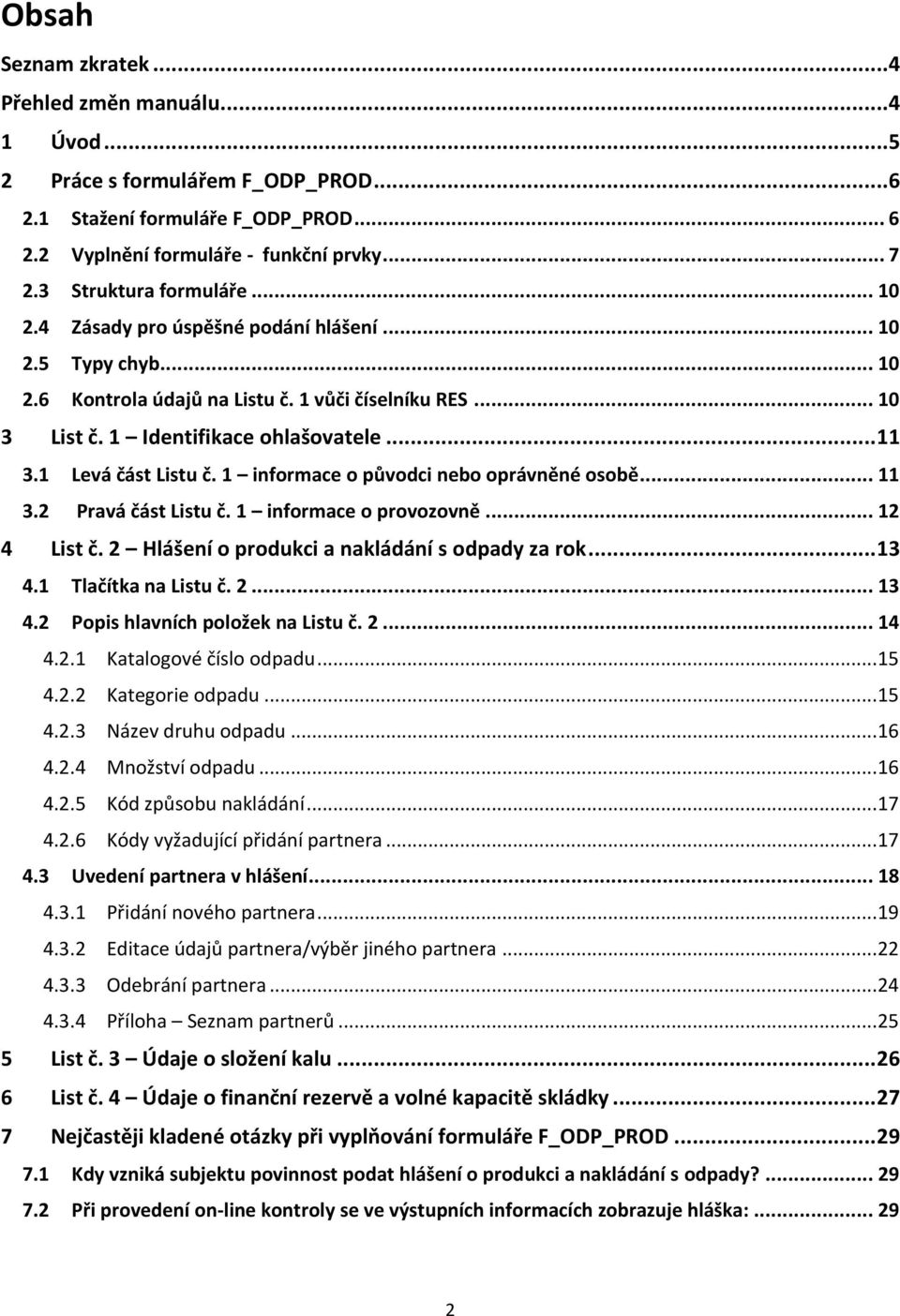 1 Levá část Listu č. 1 informace o původci nebo oprávněné osobě... 11 3.2 Pravá část Listu č. 1 informace o provozovně... 12 4 List č. 2 Hlášení o produkci a nakládání s odpady za rok... 13 4.