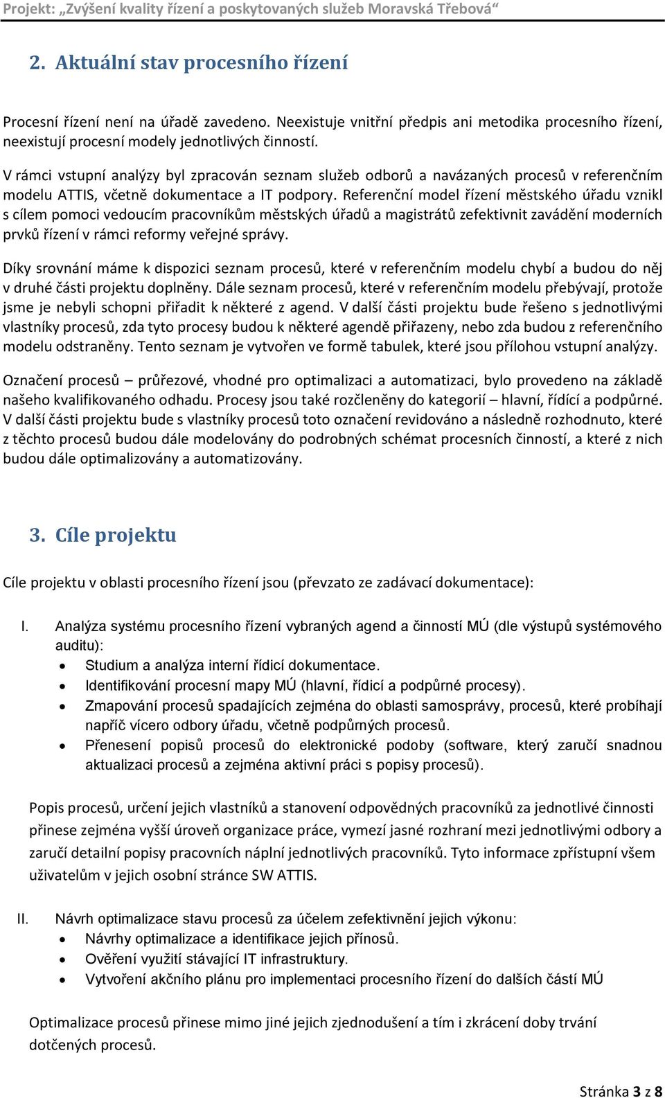 Referenční model řízení městského úřadu vznikl s cílem pomoci vedoucím pracovníkům městských úřadů a magistrátů zefektivnit zavádění moderních prvků řízení v rámci reformy veřejné správy.