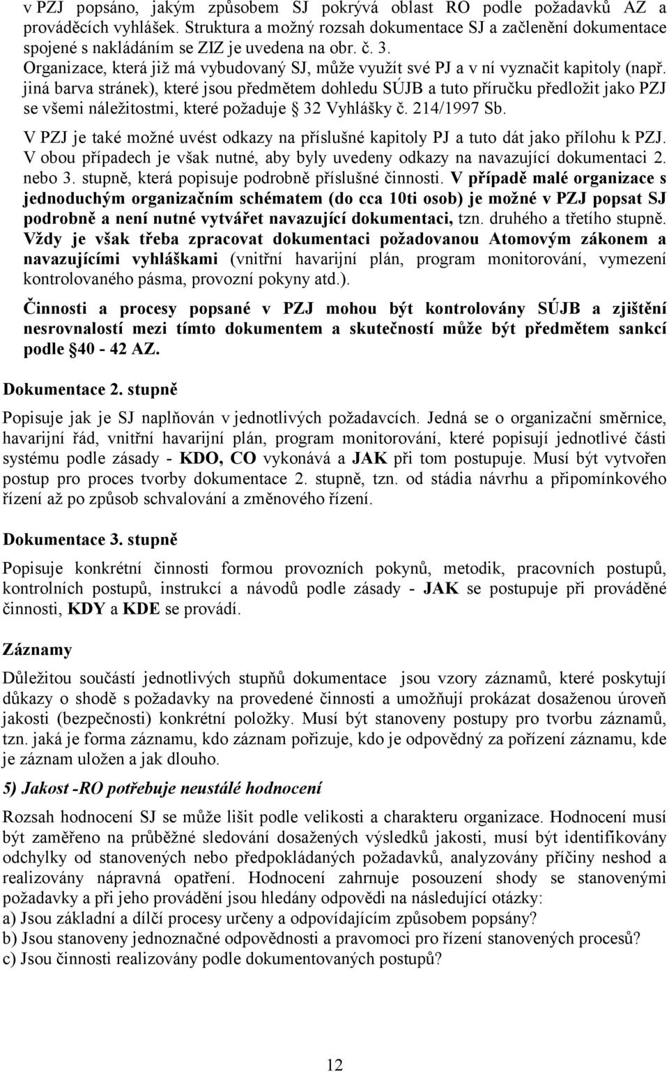 Organizace, která již má vybudovaný SJ, může využít své PJ a v ní vyznačit kapitoly (např.