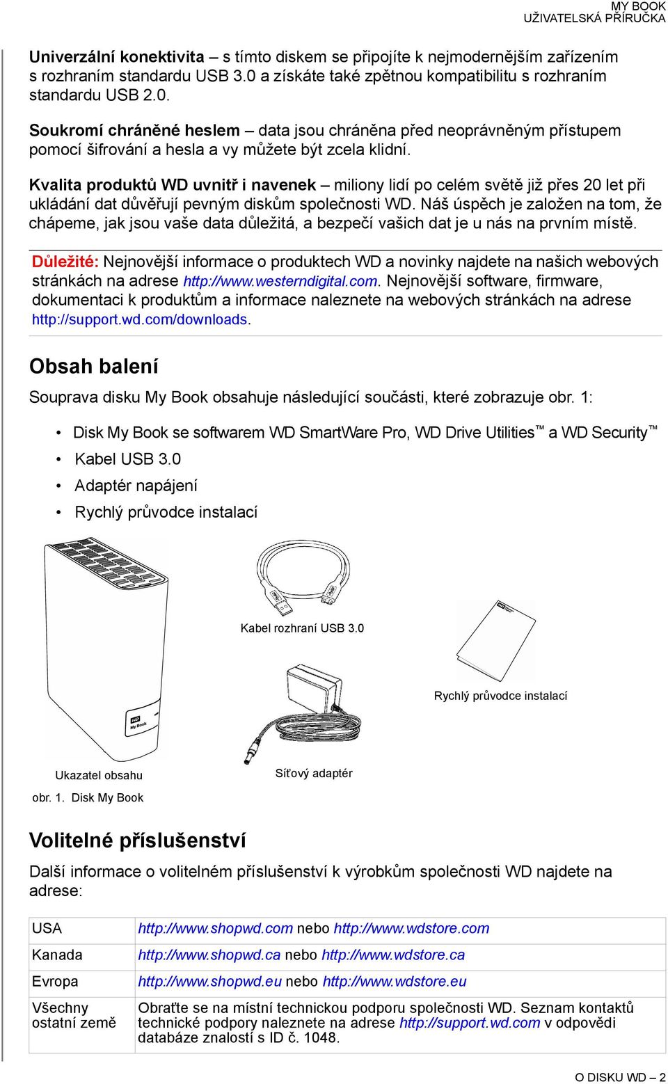 Kvalita produktů WD uvnitř i navenek miliony lidí po celém světě již přes 20 let při ukládání dat důvěřují pevným diskům společnosti WD.