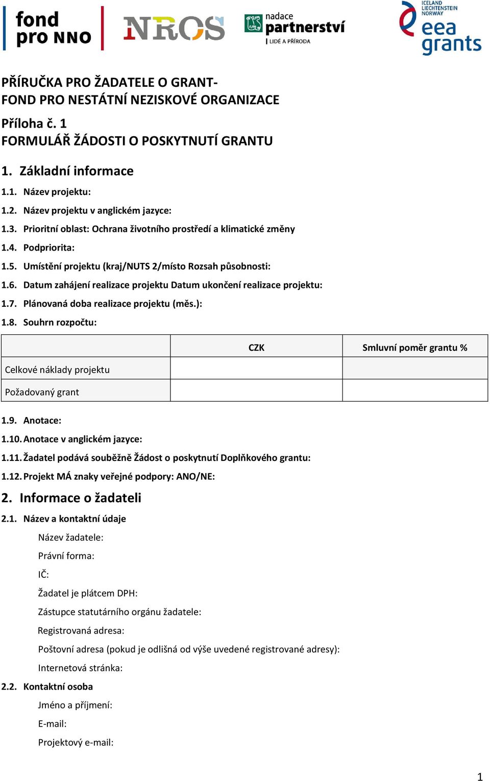 Datum zahájení realizace projektu Datum ukončení realizace projektu: 1.7. Plánovaná doba realizace projektu (měs.): 1.8.