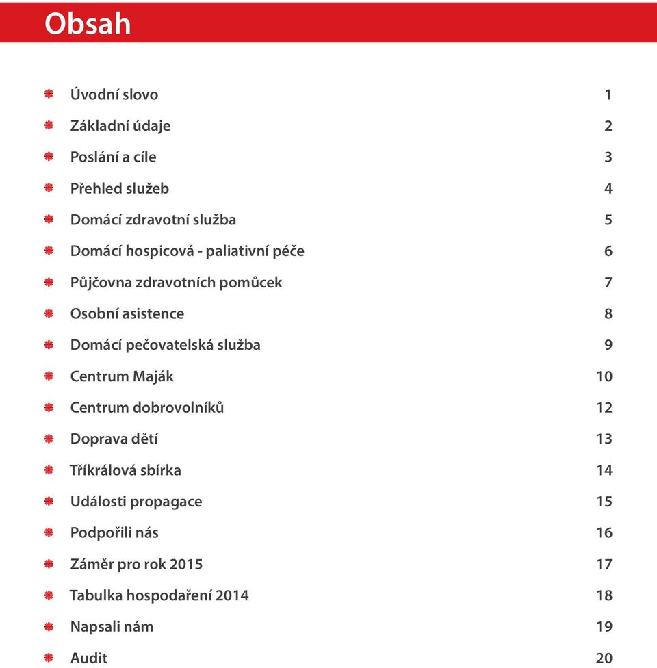 pečovatelská služba 9 Centrum Maják 10 Centrum dobrovolníků 12 Doprava dětí 13 Tříkrálová sbírka 14