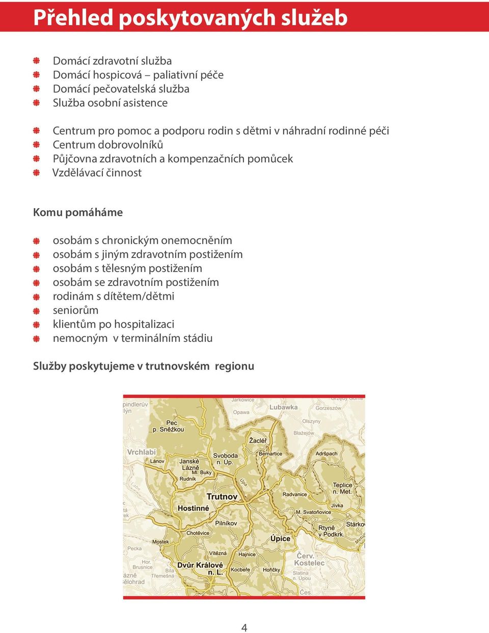 Vzdělávací činnost Komu pomáháme osobám s chronickým onemocněním osobám s jiným zdravotním postižením osobám s tělesným postižením osobám se