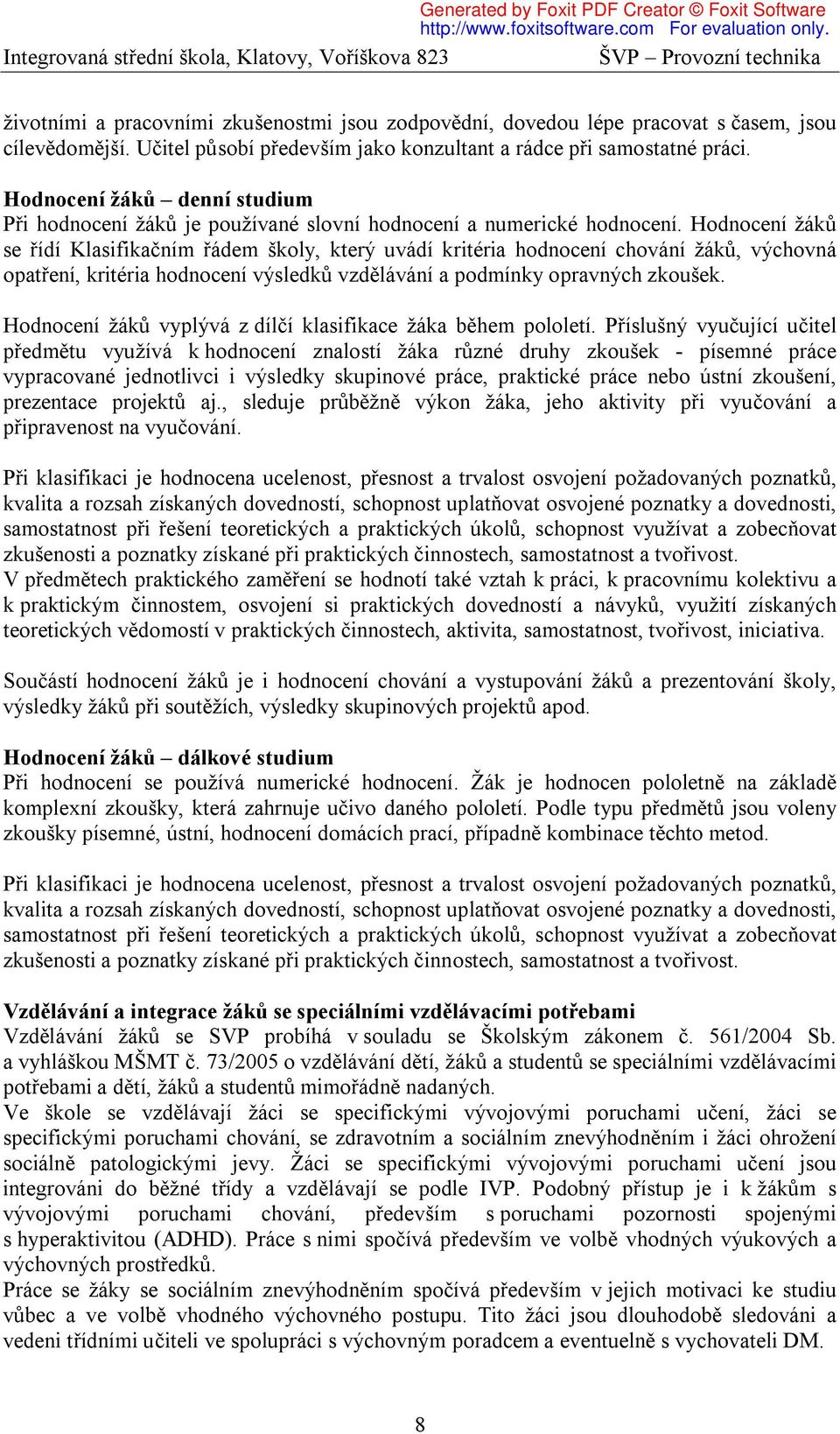 Hodnocení žáků se řídí Klasifikačním řádem školy, který uvádí kritéria hodnocení chování žáků, výchovná opatření, kritéria hodnocení výsledků vzdělávání a podmínky opravných zkoušek.