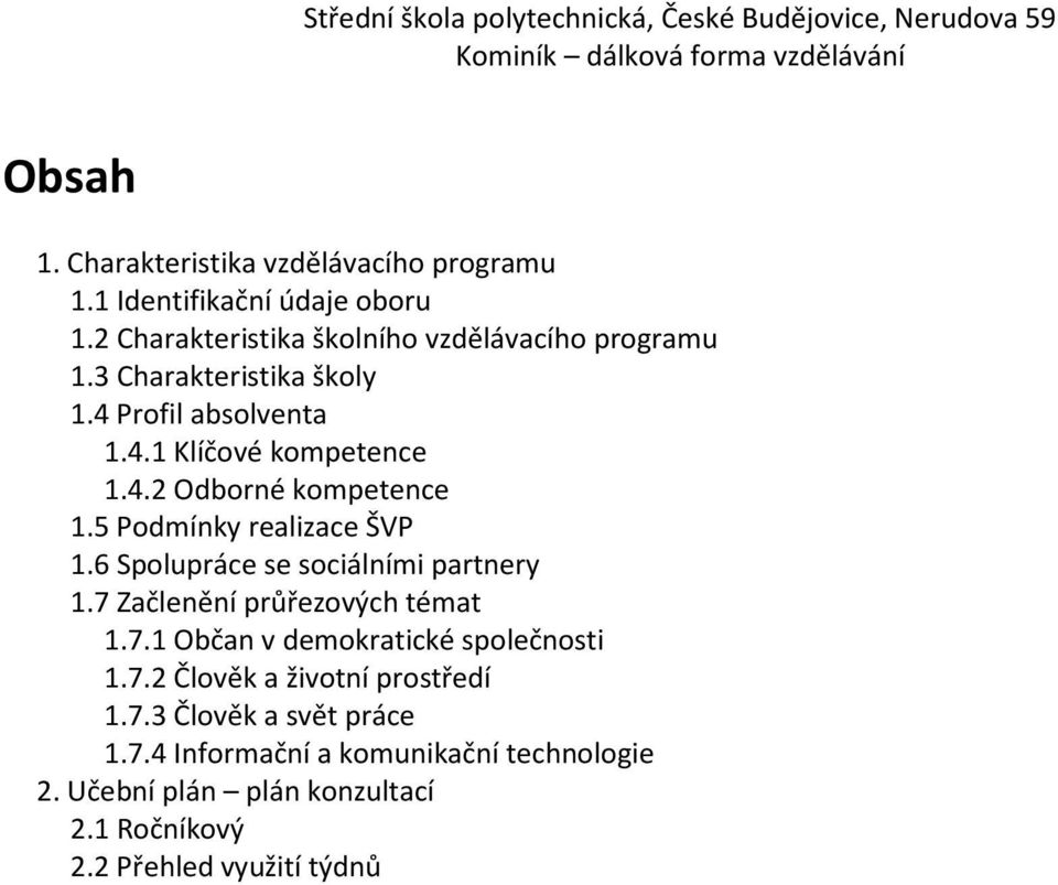 6 Spolupráce se sociálními partnery 1.7 Začlenění průřezových témat 1.7.1 Občan v demokratické společnosti 1.7.2 Člověk a životní prostředí 1.