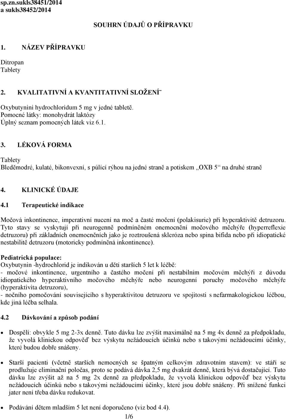 KLINICKÉ ÚDAJE 4.1 Terapeutické indikace Močová inkontinence, imperativní nucení na moč a časté močení (polakisurie) při hyperaktivitě detruzoru.