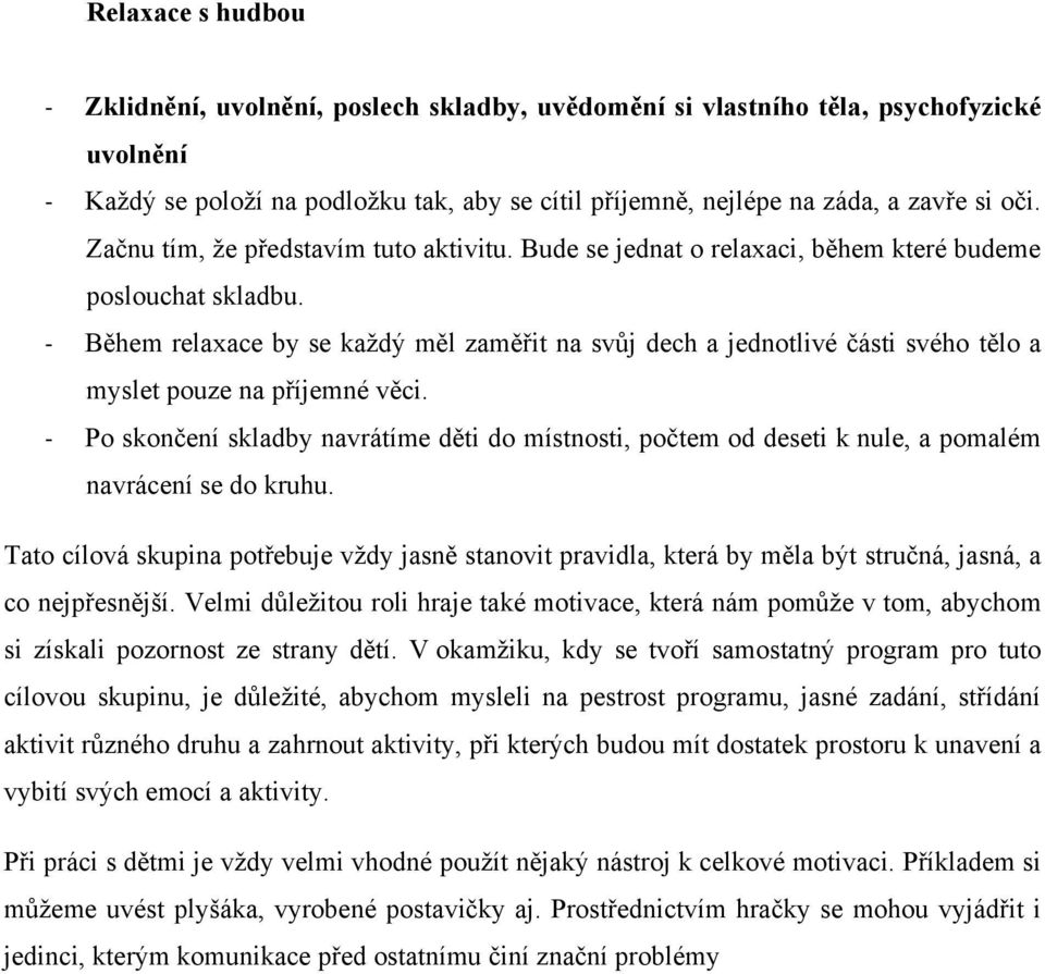 - Během relaxace by se každý měl zaměřit na svůj dech a jednotlivé části svého tělo a myslet pouze na příjemné věci.