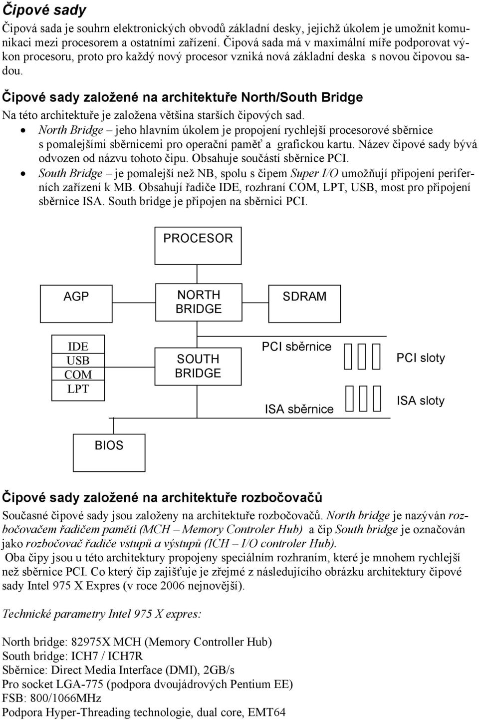 Čipové sady založené na architektuře North/South Bridge Na této architektuře je založena většina starších čipových sad.