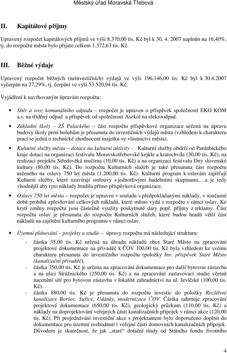 byl k 30.4.2007 vyčerpán na 27,29%, tj. čerpání ve výši 53.520,94 tis. Kč.