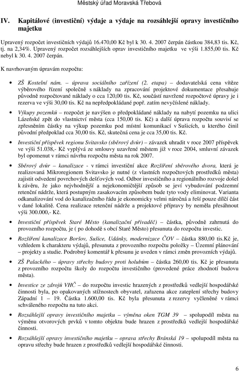 etapa) dodavatelská cena vítěze výběrového řízení společně s náklady na zpracování projektové dokumentace přesahuje původně rozpočtované náklady o cca 120,00 tis.