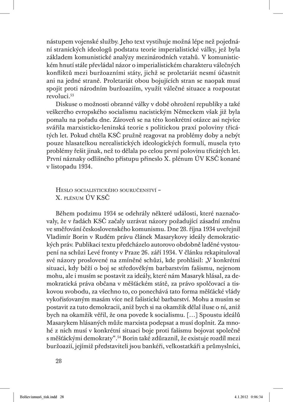 Proletariát obou bojujících stran se naopak musí spojit proti národním buržoaziím, využít válečné situace a rozpoutat revoluci.