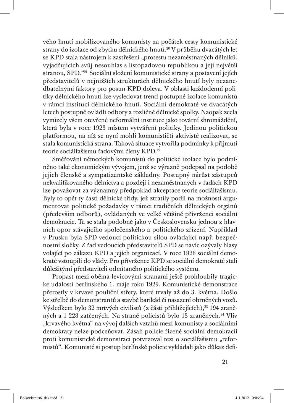 21 Sociální složení komunistické strany a postavení jejích představitelů v nejnižších strukturách dělnického hnutí byly nezanedbatelnými faktory pro posun KPD doleva.