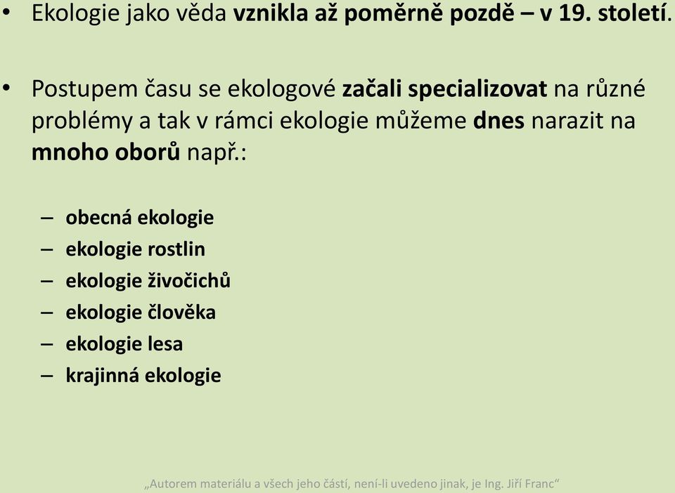 v rámci ekologie můžeme dnes narazit na mnoho oborů např.