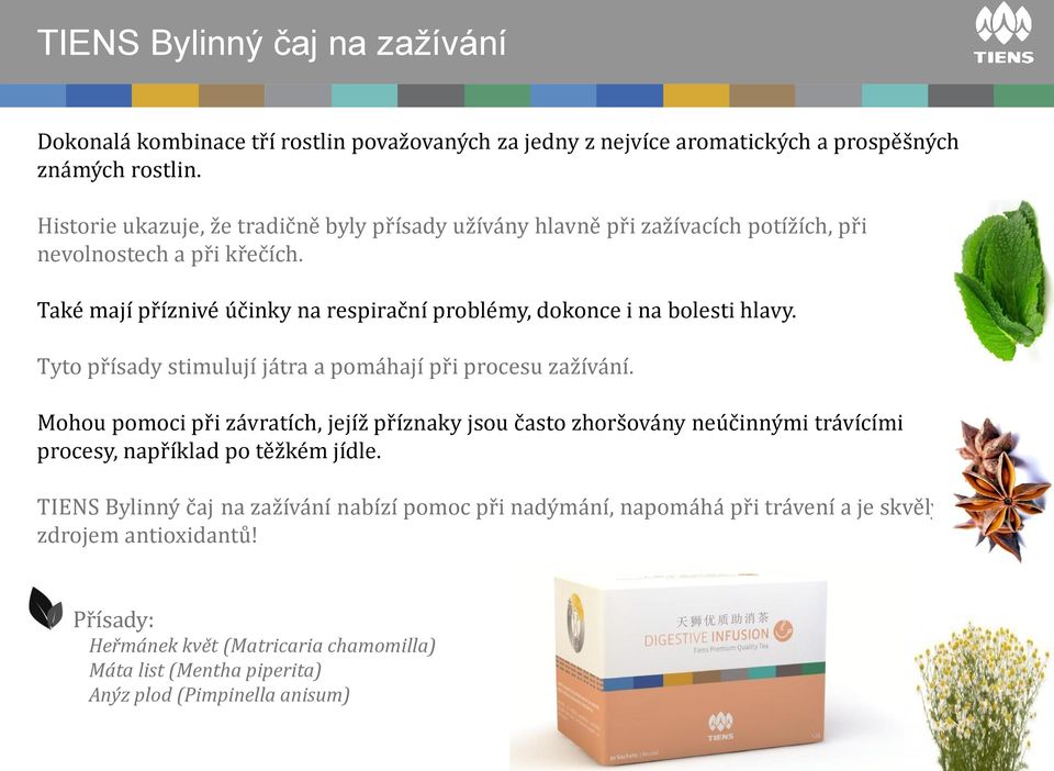 Také mají příznivé účinky na respirační problémy, dokonce i na bolesti hlavy. Tyto přísady stimulují játra a pomáhají při procesu zažívání.