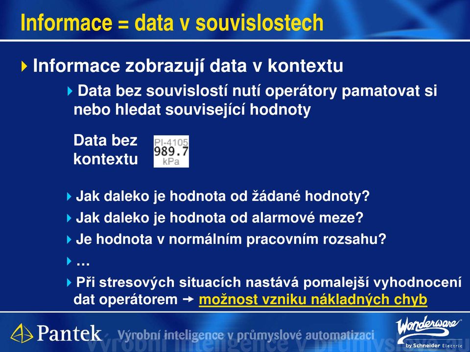 žádané hodnoty? Jak daleko je hodnota od alarmové meze? Je hodnota v normálním pracovním rozsahu?