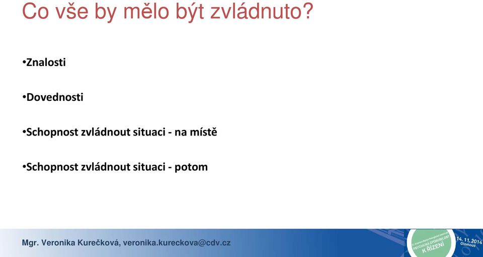 zvládnout situaci - na místě