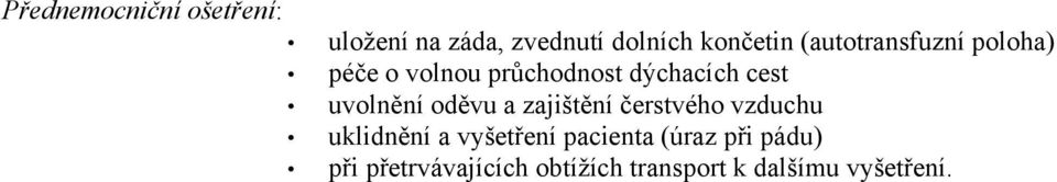 uvolnění oděvu a zajištění čerstvého vzduchu uklidnění a vyšetření