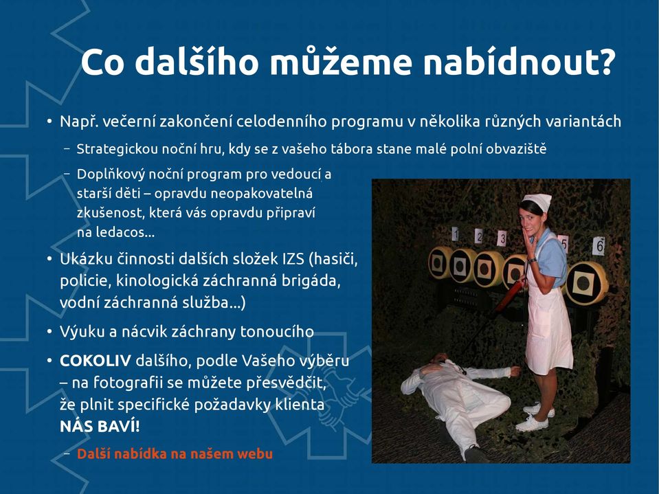 Doplňkový noční program pro vedoucí a starší děti opravdu neopakovatelná zkušenost, která vás opravdu připraví na ledacos.