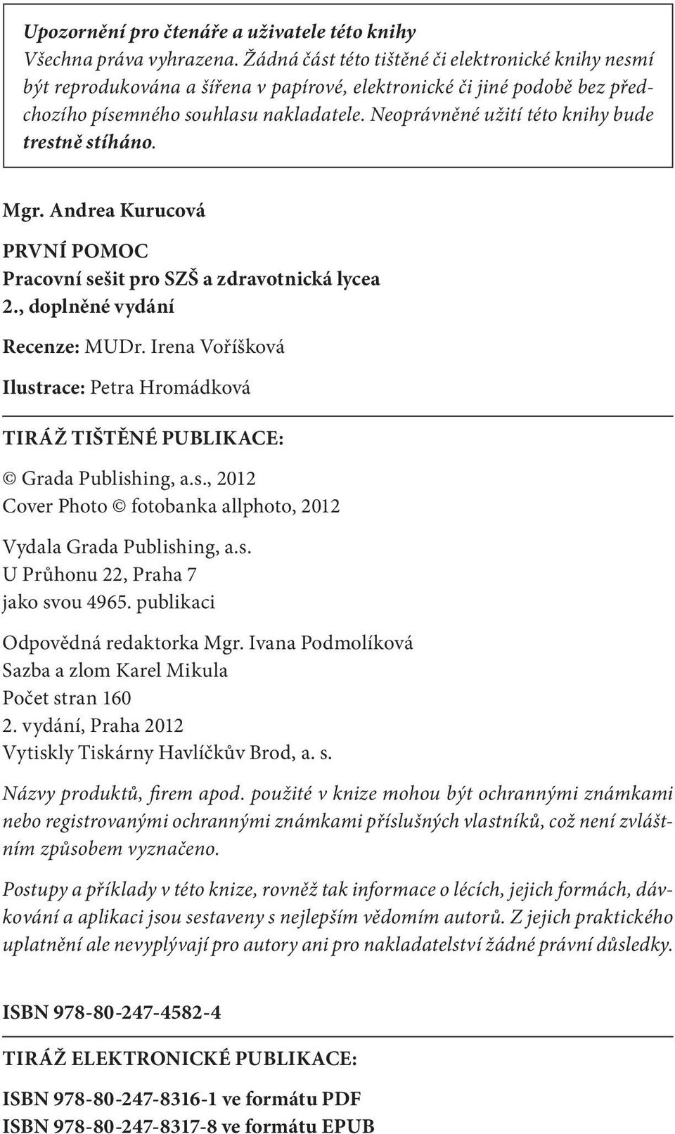 Neoprávněné užití této knihy bude trestně stíháno. Mgr. Andrea Kurucová PRVNÍ POMOC Pracovní sešit pro SZŠ a zdravotnická lycea 2., doplněné vydání Recenze: MUDr.