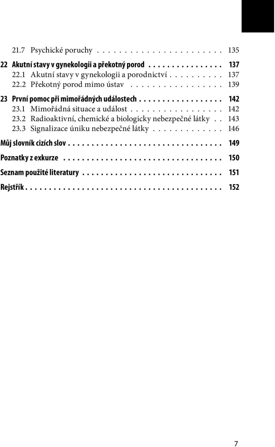 ................ 139 23 První pomoc při mimořádných událostech 142 23.1 Mimořádná situace a událost................. 142 23.2 Radioaktivní, chemické a biologicky nebezpečné látky.