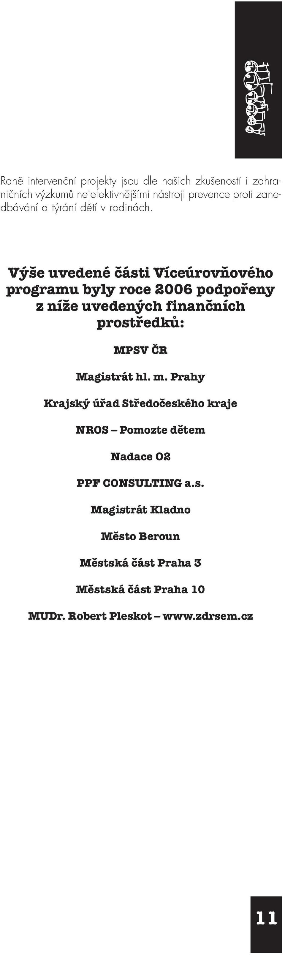 Výše uvedené části Víceúrovňového programu byly roce 2006 podpořeny z níže uvedených finančních prostředků: MPSV ČR