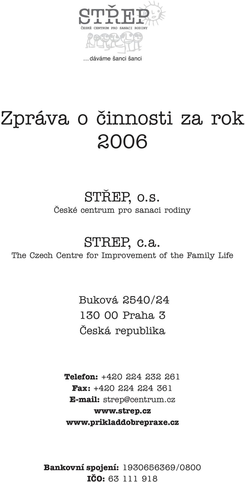 republika Telefon: +420 224 232 261 Fax: +420 224 224 361 E-mail: strep@centrum.cz www.