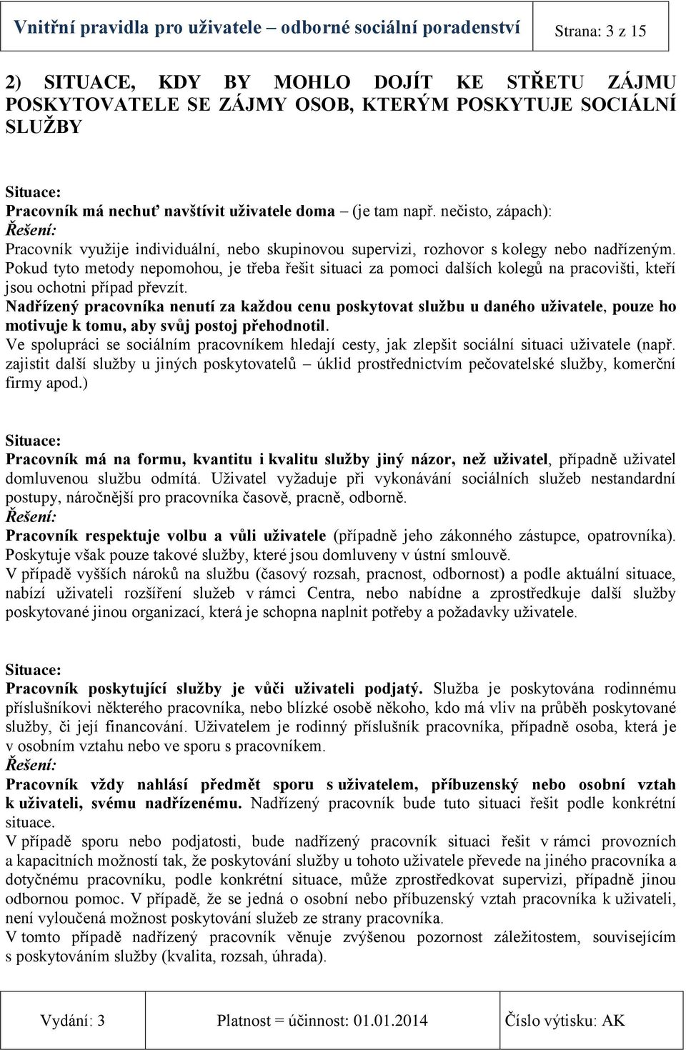 Pokud tyto metody nepomohou, je třeba řešit situaci za pomoci dalších kolegů na pracovišti, kteří jsou ochotni případ převzít.