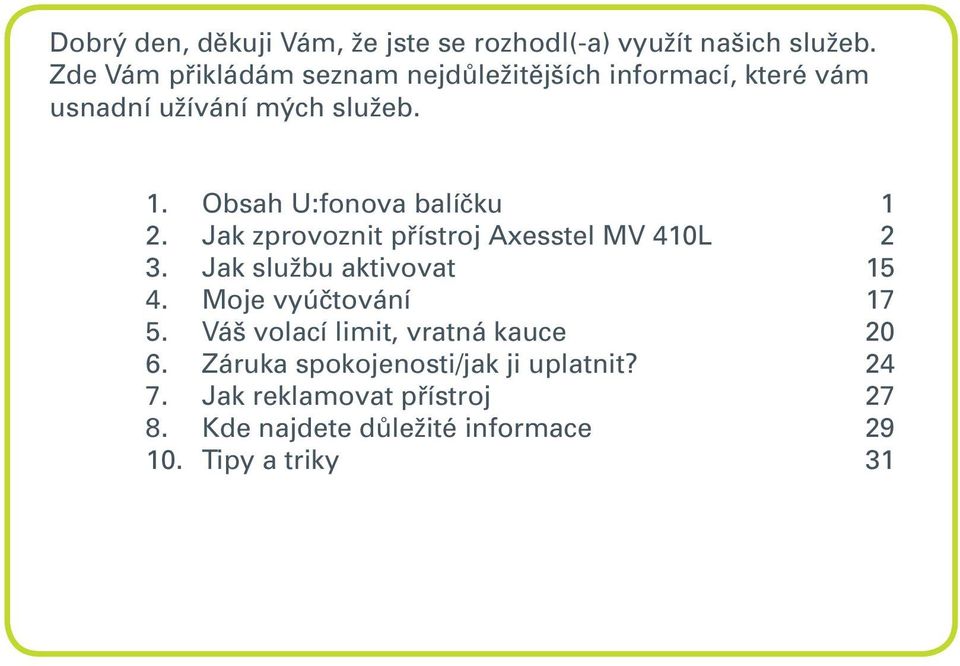 Obsah U:fonova balíčku 1 2. Jak zprovoznit přístroj Axesstel MV 410L 2 3. Jak službu aktivovat 15 4.